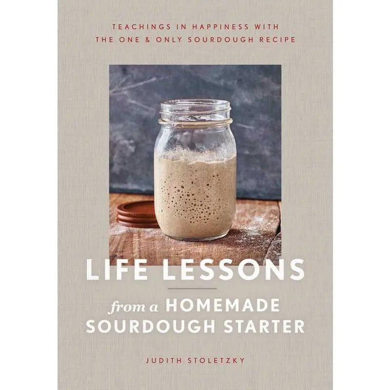 Life Lessons from A Homemade Sourdough Starter By Judith Stoletzky