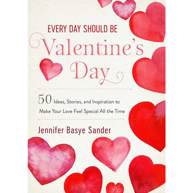 Every Day Should Be Valentine's Day By Jennifer Basye Sander