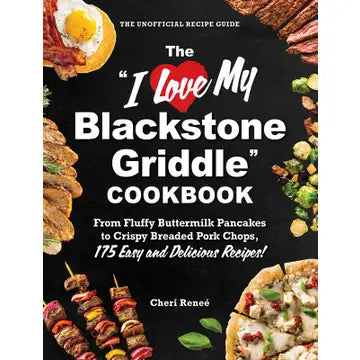 "I Love My Blackstone Griddle" Cookbook By Cheri Reneé