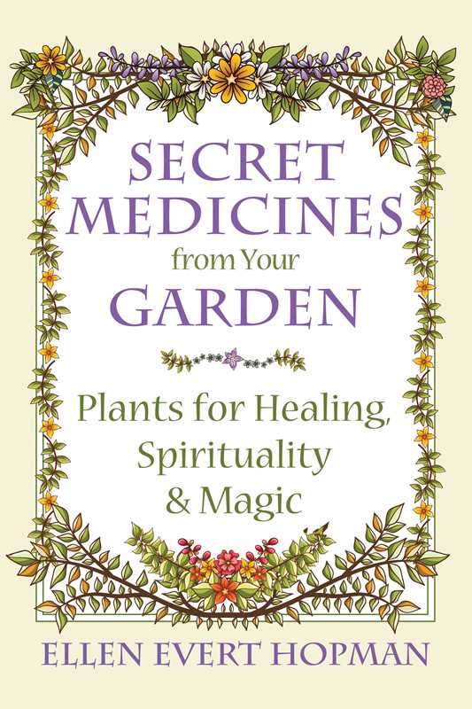Secret Medicines from Your Garden By Ellen Evert Hopman