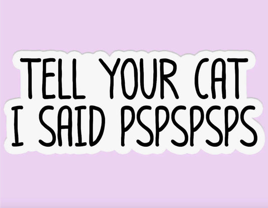 Vinyl Sticker-Tell Your Cat