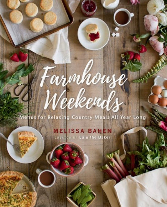 Farmhouse Weekends: Menus For Relaxing Country Meals All Yr