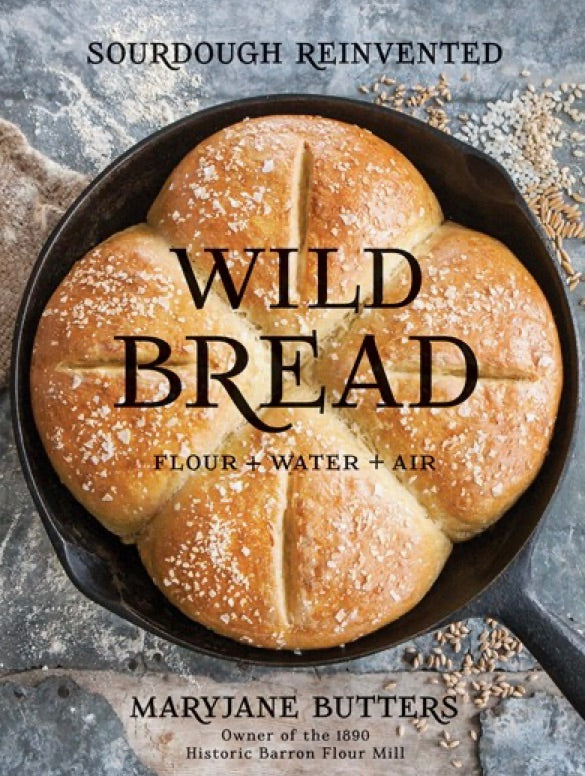 Wild Bread: Sourdough Reinvented Cookbook