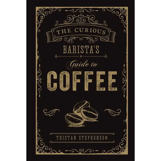 Curious Barista's Guide To Coffee By Tristan Stephenson