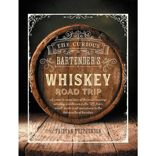 Curious Bartender's Whiskey Road Trip By Tristan Stephenson